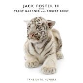 Jack Foster III - Tame Until Hungry