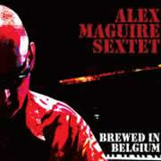 Maguire, Alex, Sextet - Brewed in Belgium