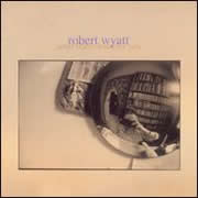 Robert Wyatt - Solar Flares Burn for You